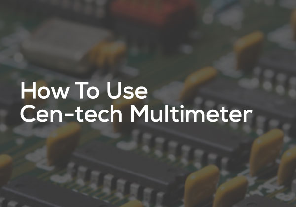 How To Use Cen-tech Multimeter - Coolcircuitcom