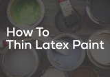 How To Thin Latex Paint